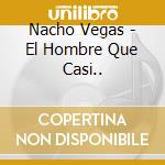 Nacho Vegas - El Hombre Que Casi.. cd