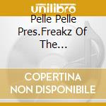 Pelle Pelle Pres.Freakz Of The Underground cd