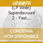 (LP Vinile) Superdiscount 2 - Fast Track vinile