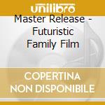 Master Release - Futuristic Family Film cd musicale di VISTA LA VIE