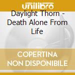 Daylight Thorn - Death Alone From Life cd