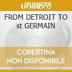 FROM DETROIT TO st GERMAIN cd musicale di NAVARRE LUDOVIC