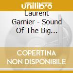 Laurent Garnier - Sound Of The Big... cd musicale di Laurent Garnier