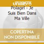 Polagirl - Je Suis Bien Dans Ma Ville cd