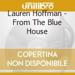 Lauren Hoffman - From The Blue House