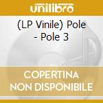 (LP Vinile) Pole - Pole 3 vinile
