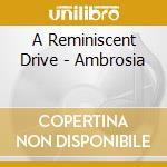 A Reminiscent Drive - Ambrosia cd musicale di A REMINISCENT DRIVE