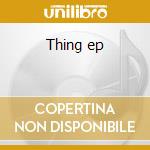 Thing ep cd
