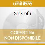 Slick of i cd