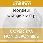 Monsieur Orange - Glurp cd musicale di Monsieur Orange