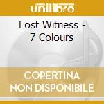 Lost Witness - 7 Colours cd musicale