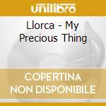 Llorca - My Precious Thing cd musicale di Llorca