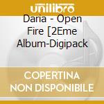 Daria - Open Fire [2Eme Album-Digipack cd