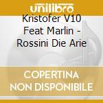Kristofer V10 Feat Marlin - Rossini Die Arie cd