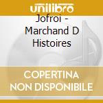 Jofroi - Marchand D Histoires cd