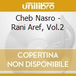 Cheb Nasro - Rani Aref, Vol.2 cd