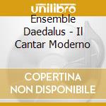 Ensemble Daedalus - Il Cantar Moderno