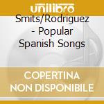 Smits/Rodriguez - Popular Spanish Songs cd musicale di Smits/Rodriguez