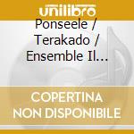 Ponseele / Terakado / Ensemble Il Gardellino - Bach - Oboe Concertos: Marcel Ponseele cd musicale di Ponseele/Terakado/Ensemble Il Gardellino