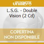 L.S.G. - Double Vision (2 Cd) cd