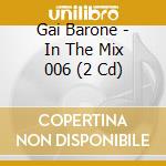 Gai Barone - In The Mix 006 (2 Cd) cd