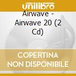 Airwave - Airwave 20 (2 Cd) cd