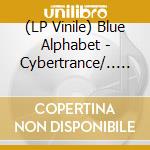 (LP Vinile) Blue Alphabet - Cybertrance/.. -Coloure (7') vinile