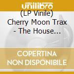 (LP Vinile) Cherry Moon Trax - The House Of House (Remastered & More) (2 Lp) vinile