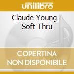 Claude Young - Soft Thru cd