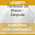 Tambours De Brazza - Zangoula cd musicale di TAMBOURS DE BRAZZA