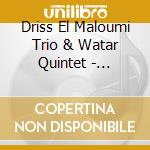 Driss El Maloumi Trio & Watar Quintet - Details cd