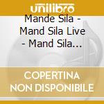 Mande Sila - Mand Sila Live - Mand Sila Live cd