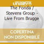 The Fonda / Stevens Group - Live From Brugge cd