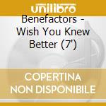Benefactors - Wish You Knew Better (7