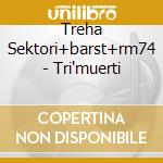 Treha Sektori+barst+rm74 - Tri'muerti cd