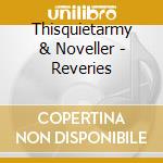 Thisquietarmy & Noveller - Reveries cd musicale di Thisquietarmy & Noveller