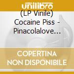 (LP Vinile) Cocaine Piss - Pinacolalove (Picture Disc) lp vinile di Cocaine Piss