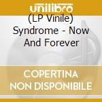 (LP Vinile) Syndrome - Now And Forever vinile