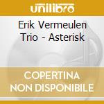 Erik Vermeulen Trio - Asterisk cd
