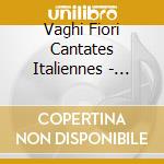 Vaghi Fiori Cantates Italiennes - Dominique Corbiau, La Camerata Sferica cd