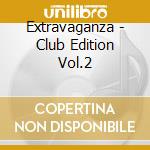 Extravaganza - Club Edition Vol.2 cd musicale di Extravaganza