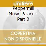 Peppermill Music Palace - Part 2 cd musicale di Peppermill Music Palace