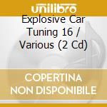 Explosive Car Tuning 16 / Various (2 Cd) cd