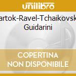 Bartok-Ravel-Tchaikovsky Guidarini cd