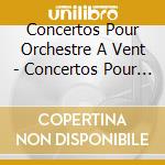 Concertos Pour Orchestre A Vent - Concertos Pour Orchestre A Vent cd