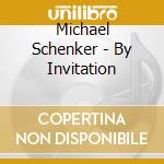 Michael Schenker - By Invitation cd musicale di Michael Schenker