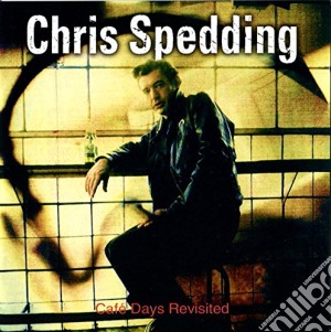 Chris Spedding - Cafe' Days Revisited cd musicale di Chris Spedding