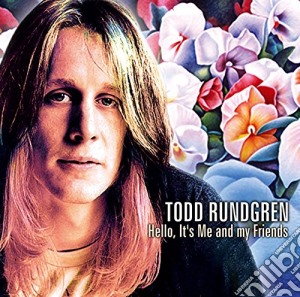 Todd Rundgren - Hello, It's Me And My Friends cd musicale di RUNDGREEN TODD