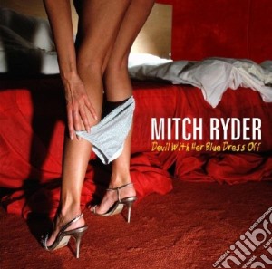 Mitch Ryder - Devil With Her Blue Dress Off cd musicale di Mitch Ryder