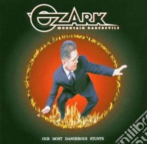 Ozark Mountain Daredevils - Our Most Dangerous Stunts cd musicale di OZARK MOUNTAIN DARED